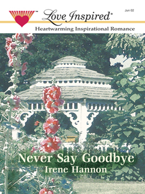 Title details for Never Say Goodbye by Irene Hannon - Available